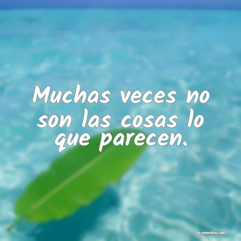 Muchas Veces No Son Las Cosas Lo Que Parecen