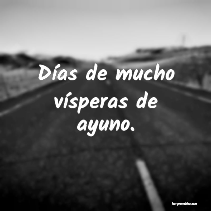 Días de mucho vísperas de ayuno.