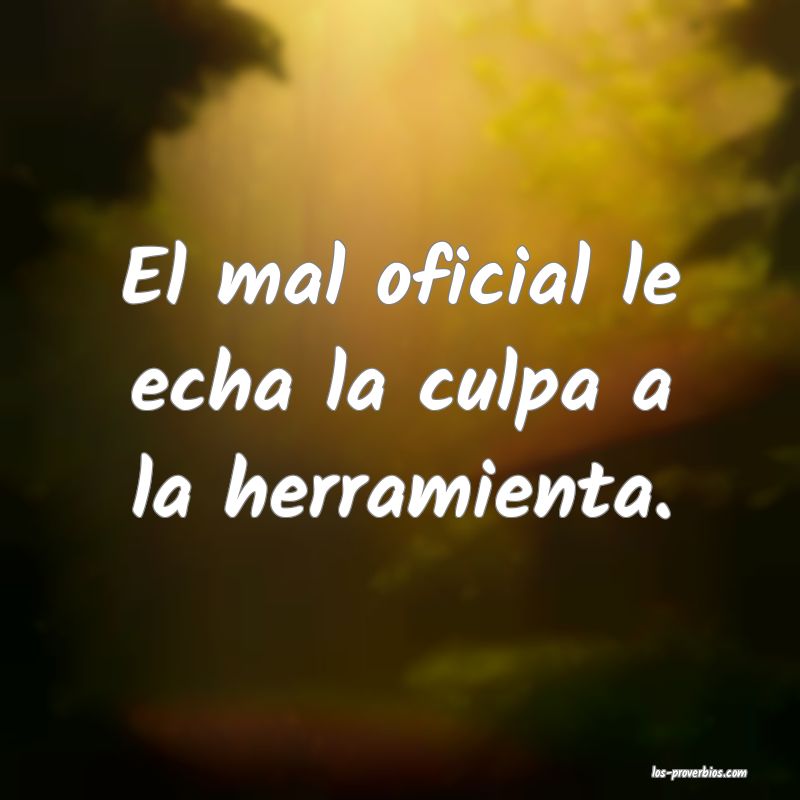 Todo cojo le echa la culpa al empedrado