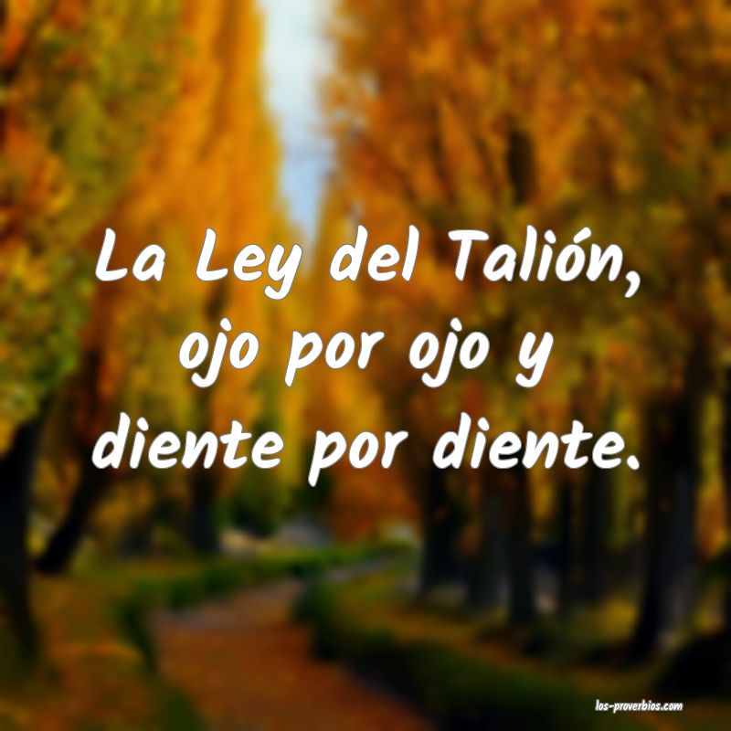 La Ley del Talión, ojo por ojo y diente por diente. La Ley del Talión, ojo por ojo y diente por diente.
