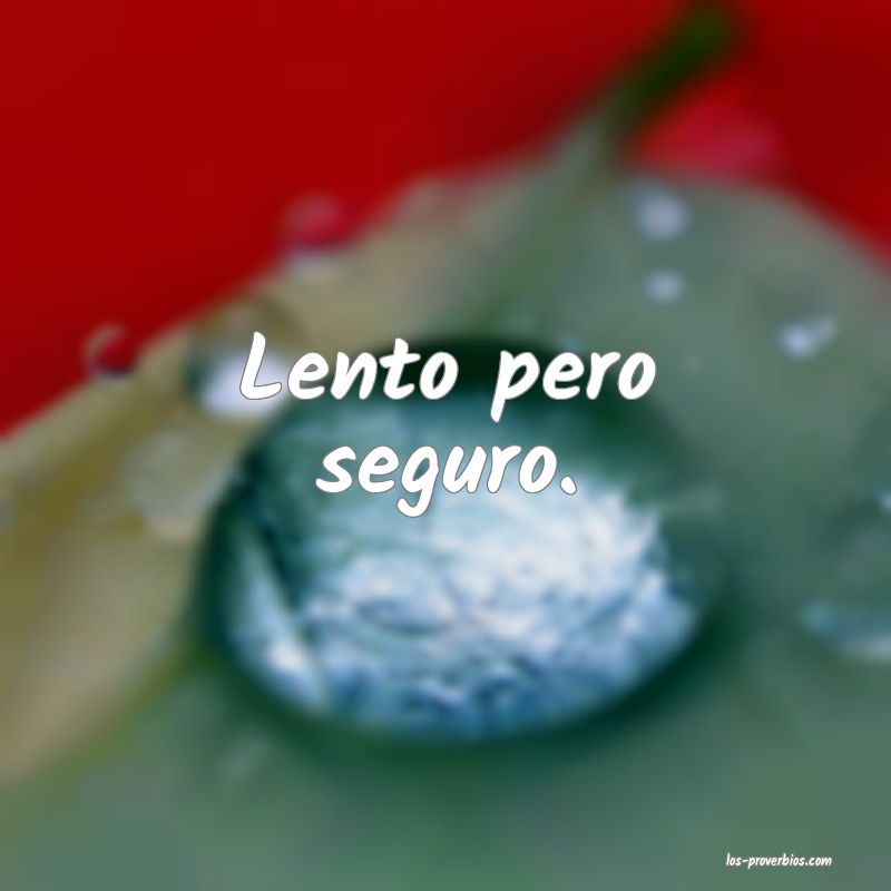 Lento pero seguro.