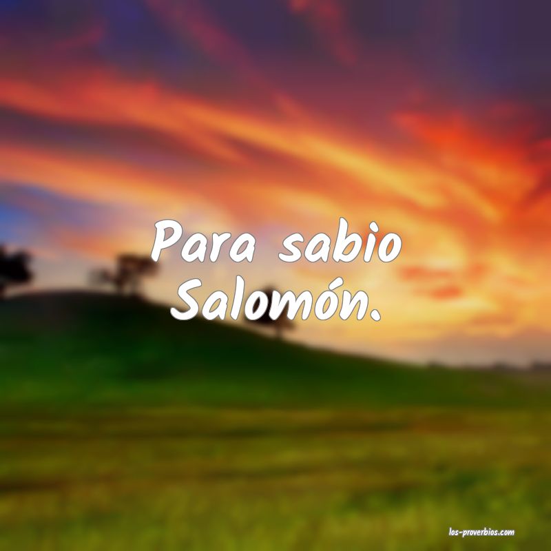 Para sabio Salomón.
