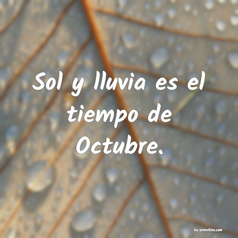 Sol y lluvia es el tiempo de Octubre.
