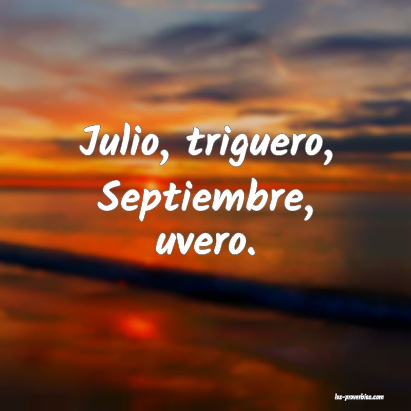 Julio, triguero, Septiembre, uvero.
