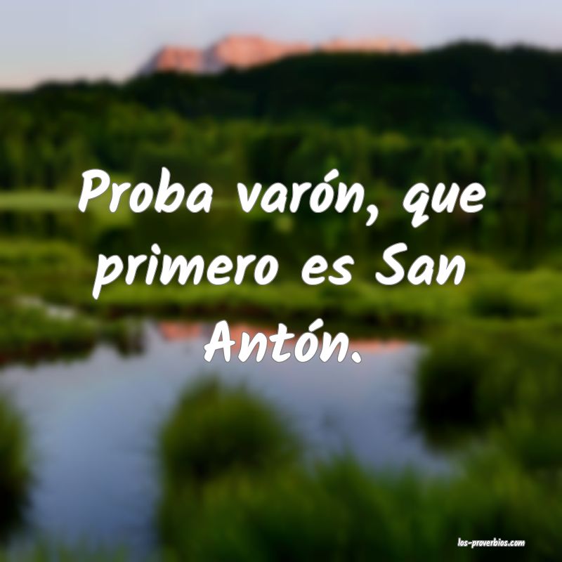 Proba varón, que primero es San Antón.
