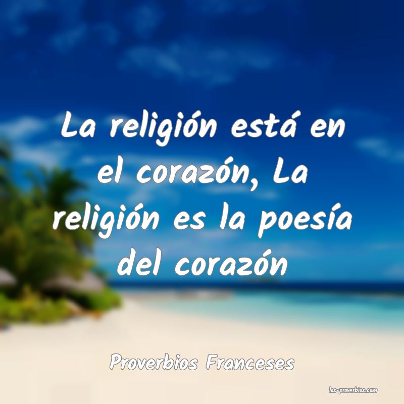 La religión está en el corazón, La religión es la poesía del cora...